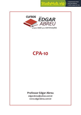 CPA-10
Professor Edgar Abreu
edgarabreu@yahoo.com.br
www.edgarabreu.com.br
EDGAR
ABREU
prof.
cursos
prepara você para CERTIFICAÇÕES
 