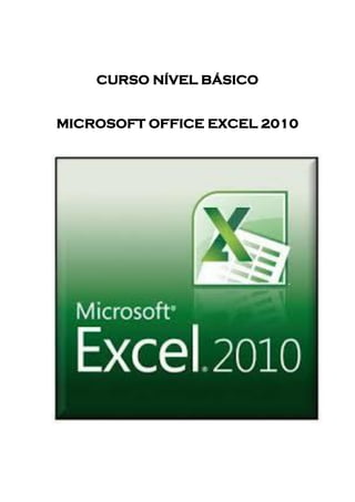 CURSO NÍVEL BÁSICO MICROSOFT OFFICE EXCEL 2010 
 