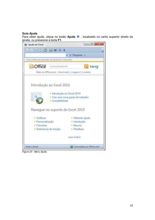 10
Guia Ajuda
Para obter ajuda, clique no botão Ajuda , localizado no canto superior direito da
janela, ou pressione a tecla F1.
Figura 20 - Menu Ajuda.
 