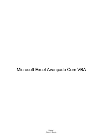 Página 1
Ednis P. Rocha
Microsoft Excel Avançado Com VBA
 