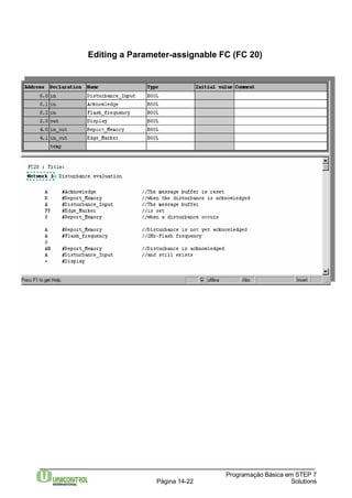Editing a Parameter-assignable FC (FC 20) 
Programação Básica em STEP 7 
Página 14-22 Solutions 
 