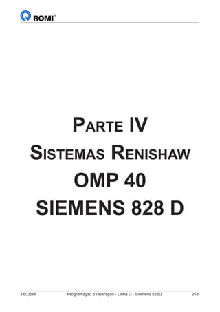 T60356F	 Programação e Operação - Linha D - Siemens 828D	 253
Parte IV
Sistemas Renishaw
OMP 40
SIEMENS 828 D
 