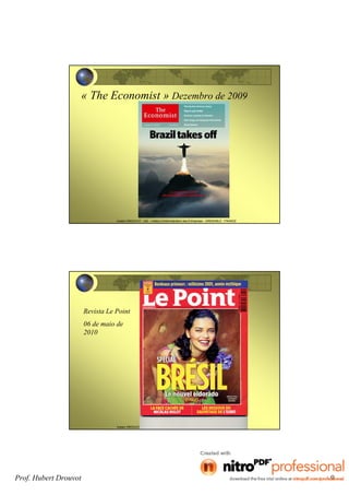 Prof. Hubert Drouvot 9
Hubert DROUVOT - IAE – Institut d’Administration des Entreprises - GRENOBLE - FRANCE
« The Economist » Dezembro de 2009
Hubert DROUVOT - IAE – Institut d’Administration des Entreprises - GRENOBLE - FRANCE
Revista Le Point
06 de maio de
2010
 