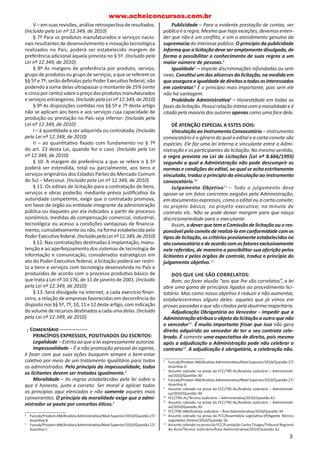 Parágrafo único. Subordinam-se ao regime desta Lei, 
além dos órgãos da administração direta, osfundos espe-ciais, 
asautarquias, asfundações públicas, asempresas 
públicas, associedades de economia mista e demais en- 

 dades controladas direta ou indiretamente pela União, 
Estados, Distrito Federal e Municípios1. 
 C	
  
Poderíamos estabelecer, resumidamente, que toda a 
Administração Direta e Indireta das en dades federa vas 
estão subordinadas à obrigação de licitar. Lembremo-nos, 
então, de algumas de nições: 
Administração Direta– Pessoa Jurídica de direito público 
que in tula uma en dade federa va, ou seja, cada uma das 
en dades da Federação são Administrações Diretas, que são 
divididas em 3 poderes: Execu vo, Legisla vo e Judiciário. 
Administração Indireta– Nasce pela vontade e/ou ne-cessidade 
de uma Administração Direta, que, para melhorar 
o desempenho de sua prestação à população, cria ou auto-riza 
a criação de Pessoas Jurídicas Independentes que são 
 scalizadas pela administração criadora. Hoje, dentro dos 3 
poderes, somente o Poder Execu vo tem a possibilidade de 
ter uma Administração Indireta. 
Ligação entre elas – Vale ressaltar que não existe 
subordinação hierárquica entre Administração Direta e 
Administração Indireta. Oque existe é um vínculo chamado 
de controle  nalís co que, muitas vezes, revela-se pela su-pervisão 
ministerial. 
Curiosidades da Emenda nº 19/1998 – Autoriza edição 
de um estatuto jurídico de licitações e contratos para as 
empresas públicas e as sociedades de economia que explo-rem 
a vidade econômica, devido à necessidade de mais 
 exibilidade para que elas consigam concorrer com empresas 
privadas do mesmo setor. Uma década após essa previsão 
legal, oestatuto ainda não foi criado, ou seja, asempresas 
públicas e as sociedades de economia mista ainda se subme-tem 
à Lei nº 8.666/1993 para suas aquisições e alienações. 
Veja o texto da previsão: 
Citando a Cons tuição Federal de 1988 
Art. 173. Ressalvados os casos previstos nesta Cons- 
 tuição, aexploração direta de a vidade econômica 
pelo Estado só será permi da quando necessária aos 
impera vos da segurança nacional ou a relevante 
interesse cole vo, conforme de nidos em lei. 
§1º A lei estabelecerá o estatuto jurídico da empresa 
pública, da sociedade de economia mista e de suas 
subsidiárias que explorem a vidade econômica de 
produção ou comercialização de bens ou de prestação 
de serviços, dispondo sobre: 
III – licitação e contratação de obras, serviços, 
compras e alienações, observados os princípios da 
administração pública; 
............................................................................................. 
  
