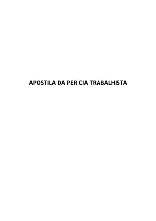 APOSTILA DA PERÍCIA TRABALHISTA
 