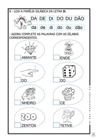 12
8 - LEIA A FAMÍLIA SILÁBICA DA LETRA D.
- AGORA COMPLETE AS PALAVRAS COM AS SÍLABAS
CORRESPONDENTES.
 