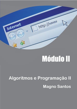Módulo II
Algoritmos e Programação II
Magno Santos
 