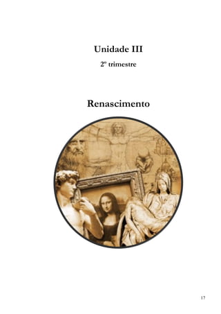 17
Unidade III
2º trimestre
Renascimento
 