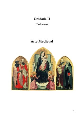 8
Unidade II
1º trimestre
Arte Medieval
 