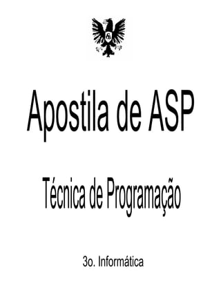 ApostiladeASP
TécnicadeProgramação
3o. Informática
 