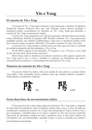 Yin e Yang
O conceito de Yin e Yang
O conceito de Yin – Yang é provavelmente o mais importante e distintivo da Medicina
Tr...