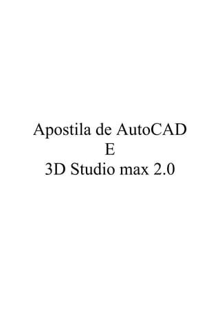 Apostila de AutoCAD
E
3D Studio max 2.0
 