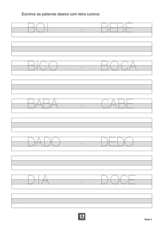 Escreva as palavras abaixo com letra cursiva:
17 Volume 3
 