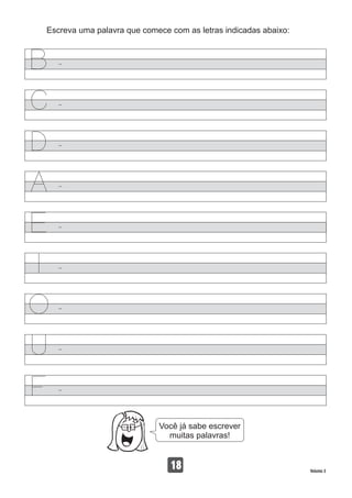 Escreva uma palavra que comece com as letras indicadas abaixo:
18 Volume 3
Você já sabe escrever
muitas palavras!
 