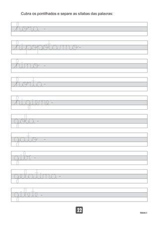 Cubra os pontilhados e separe as sílabas das palavras:
22 Volume 3
 