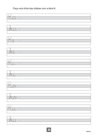 Faça uma linha das sílabas com a letra K:
25 Volume 3
 