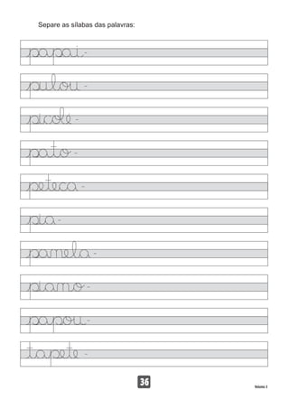 Separe as sílabas das palavras:
36 Volume 3
 