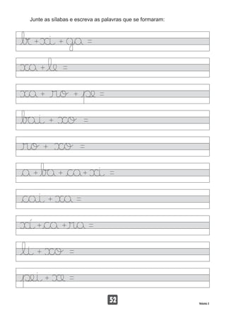 Junte as sílabas e escreva as palavras que se formaram:
52 Volume 3
 
