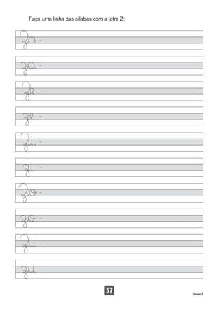 Faça uma linha das sílabas com a letra Z:
57 Volume 3
 
