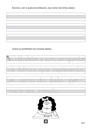 Escreva, com a ajuda da professora, seu nome nas linhas abaixo:
Cubra os pontilhados do conceito abaixo:
Volume 3
13
6
 