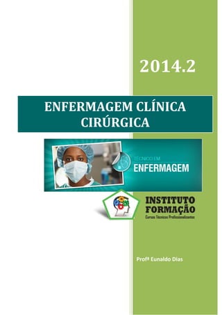 2014.2
Profª Eunaldo Dias
ENFERMAGEM CLÍNICA
CIRÚRGICA
 
