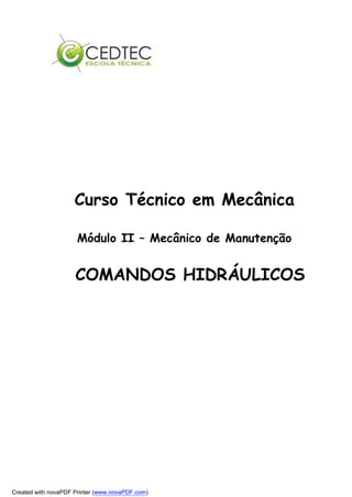 Curso Técnico em Mecânica
Módulo II – Mecânico de Manutenção
COMANDOS HIDRÁULICOS
Created with novaPDF Printer (www.novaPDF.com)
 