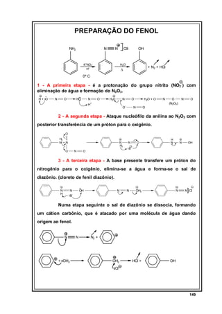 PREPARAÇÃO DO FENOL
NH2

N

-

N

Cl

K+NO2H+

OH

H2O

+ N2 + HCl

∆

0º C

1 - A primeira etapa - é a protonação do grup...