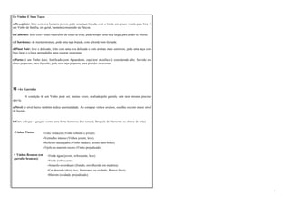 Os Vinhos E Suas Taças 
a)Beaujolais: feito com uva bastante jovem, pede uma taça bojuda, com a borda um pouco virada para fora. É 
um Vinho de família, em geral, bastante consumido na Páscoa. 
b)Cabernet: feito com a mais masculina de todas as uvas, pede sempre uma taça larga, para poder se liberar. 
c)Chardonay: de muita estrutura, pede uma taça bojuda, com a borda bem fechada. 
d)Pinot Noir: leve e delicado, feito com uma uva delicada e com aromas mais sensíveis, pede uma taça com 
bojo largo e a boca apertadinha, para segurar os aromas. 
e)Porto: é um Vinho doce, fortificado com Aguardente, cujo teor alcoólico é considerado alto. Servido em 
doses pequenas, para digestão, pede uma taça pequena, para prender os aromas. 
M -As Garrafas 
A condição de um Vinho pode ser, muitas vezes, avaliada pela garrafa, sem nem mesmo precisar 
abri-la. 
a)Nível: o nível baixo também indica anormalidade. Ao comprar vinhos avulsos, escolha os com maior nível 
de líquido. 
b)Cor: coloque o gargalo contra uma fonte luminosa (luz natural, lâmpada de filamento ou chama de vela). 
•Vinhos Tintos: ـTons violáceos (Vinho robusto e jovem). 
ـVermelho intenso (Vinhos jovem, leve). 
ـReflexos alaranjados (Vinho maduro, pronto para beber). 
ـTijolo ou marrom escuro (Vinho prejudicado). 
• Vinhos Brancos (em 
garrafas brancas): 
ـVerde água (jovem, refrescante, leve). 
ـVerde (refrescante). 
ـAmarelo esverdeado (frutado, envelhecido em madeira). 
ـCor dourada (doce, rico, Sauternes, ou oxidado, Branco Seco). 
ـMarrom (oxidado, prejudicado). 
1 
 