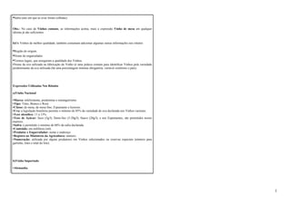 •Safra (ano em que as uvas foram colhidas) 
Obs.: No caso de Vinhos comuns, as informações acima, mais a expressão Vinho de mesa em qualquer 
idioma já são suficientes. 
b)Os Vinhos de melhor qualidade, também costumam adicionar algumas outras informações nos rótulos: 
•Região de origem. 
•Nome do engarrafador. 
•Termos legais, que asseguram a qualidade dos Vinhos. 
•Nome da uva utilizada na fabricação do Vinho (é uma prática comum para identificar Vinhos pela variedade 
predominante da uva utilizada (há uma porcentagem mínima obrigatória, variável conforme o país). 
Expressões Utilizadas Nos Rótulos 
a)Vinho Nacional 
•Marca: infelizmente, predomina o estrangeirismo. 
•Tipo: Tinto, Branco e Rosé. 
•Classe: de mesa, de mesa fino, Espumante e licoroso. 
•Uva: a legislação brasileira permite o mínimo de 85% da variedade de uva declarada nos Vinhos varietais. 
•Teor alcoólico: 11 a 13%. 
•Teor de Açúcar: Seco (5g/l), Demi-Sec (5-20g/l), Suave (20g/l), e nos Espumantes, são permitidos teores 
maiores. 
•Safra: é permitido o mínimo de 60% da safra declarada. 
•Conteúdo: em milílitros (ml). 
•Produtor e Engarrafador: nome e endereço. 
•Registro no Ministério da Agricultura: número. 
•Numeração: utilizada por alguns produtores em Vinhos selecionados ou reservas especiais (número para 
garrafas, lotes e total do lote). 
b)Vinho Importado 
•Alemanha. 
1 
 