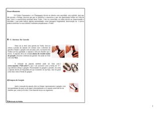 Desarrolhamento 
Os Vinhos Espumantes e os Champagnes devem ser abertos com suavidade, sem explodir, para que 
não percam o Perlage, precioso gás que os identifica e caracteriza e que vão depositando bolhas em volta da 
taça. Esta é a característica principal desse Vinho. Uma vez removidas, as rolhas devem ser inspecionadas e 
cheiradas, o que pode indicar alguma anormalidade, como passagem longitudinal, deterioração etc. A prova 
poderá confirmar se esses defeitos realmente prejudicaram o Vinho. 
R -A Abertura Da Garrafa 
Antes de se abrir uma garrafa de Vinho, deve-se 
retirar a porção da cápsula em contato com a abertura da 
garrafa e limpar o gargalo com um pano, pois, na maioria dos 
Vinhos de boa qualidade, a cápsula é feita de chumbo que é 
tóxico. A cápsula, deve ser cortada abaixo do ressalto maior 
do gargalo, próximo à abertura da garrafa. Isto pode ser feito 
com uma faca. 
A remoção da cápsula também pode ser feita com o 
corta-cápsulas (“foil-cutter”), que é um acessório com a forma de “U”, 
cuja abertura abraça o gargalo. Pressionando no gargalo e girando, ele corta 
a cápsula através de disquinhos de aço existentes na sua base, mas em geral 
corta mais rente à borda do gargalo. 
a)Limpeza do Gargalo 
Após a remoção da cápsula, deve-se limpar vigorosamente o gargalo, com 
um guardanapo de pano ou de papel, principalmente se a cápsula removida for de 
chumbo que, como já foi dito, é um material tóxico ao organismo. 
b)Retirada da Rolha 
1 
 