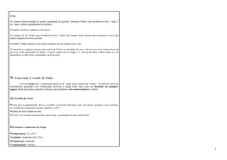 Evite 
•A compra indiscriminada de grande quantidade de garrafas. Mmuitos Vinhos não envelhecem bem, e após 2 
ou 3 anos, entram rapidamente em declínio. 
•Comprar em bares, padarias e rotisseries. 
•A compra só de Vinhos que envelhecem bem. Todos eles estarão muito jovens para consumo e você não 
poderá degustá-los neste período. 
•Comprar Vinhos expostos em vitrines externas ou em contato com o sol. 
•Concentrar as compras em um único estilo de Vinho ou variedade de uva, a não ser que você tenha certeza de 
que eles serão apreciados no futuro. O gosto muda com o tempo e o excesso de bons Vinhos pode ser um 
desperdício se não forem consumidos na hora certa. 
W -Conservação E Guarda De Vinhos 
O termo adega tem o significado genérico de “lugar para a guarda de Vinhos”. Na falta de um local 
tecnicamente projetado com climatização artificial, a adega pode estar pode ser instalada em qualquer 
espaço, desde que tenha requisitos mínimos que permitam a boa conservação dos Vinhos. 
a)A Escolha do Local 
•Numa casa ou apartamento, deve-se escolher o local mais frio (face sul), sem odores, arejado e com o mínimo 
de variação de temperatura (nunca superior a 18ºC). 
•Prefira um local úmido ao seco. 
•Ele deve ser mantido na penumbra, para evitar a penetração de raios ultravioleta. 
b)Condições Ambientais da Adega 
•Temperatura: 12 a 18o C. 
•Umidade: moderada (50 a 70%). 
•Arejamento: moderado. 
•Luminosidade: mínima. 
1 
 