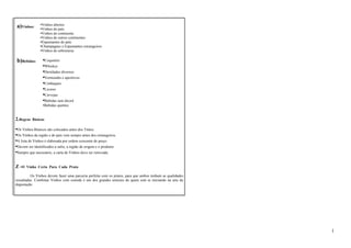 a)Vinhos: •Vinhos abertos 
•Vinhos do país 
•Vinhos do continente 
•Vinhos de outros continentes 
•Espumantes do país 
•Champagnes e Espumantes estrangeiros 
•Vinhos de sobremesa 
b)Bebidas: •Coquetéis 
•Whiskys 
•Destilados diversos 
•Vermouths e aperitivos 
•Conhaques 
•Licores 
•Cervejas 
•Bebidas sem álcool 
•Bebidas quentes 
2.Regras Básicas 
•Os Vinhos Brancos são colocados antes dos Tintos. 
•Os Vinhos da região e do país vem sempre antes dos estrangeiros. 
•A lista de Vinhos é elaborada por ordem crescente de preço. 
•Devem ser identificados a safra, a região de origem e o produtor. 
•Sempre que necessário, a carta de Vinhos deve ser renovada. 
Z -O Vinho Certo Para Cada Prato 
Os Vinhos devem fazer uma parceria perfeita com os pratos, para que ambos tenham as qualidades 
ressaltadas. Combinar Vinhos com comida é um dos grandes temores de quem está se iniciando na arte da 
degustação. 
1 
 