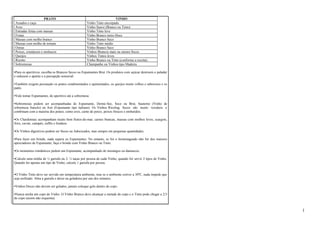PRATO VINHO 
Assados e caça Vinho Tinto encorpado 
Aves Vinho Suave (Branco ou Tinto) 
Entradas feitas com massas Vinho Tinto leve 
Frutas Vinho Branco meio-Doce 
Massas com molho branco Vinho Branco Seco 
Massas com molho de tomate Vinho Tinto médio 
Ostras Vinho Branco Seco 
Peixes, crustáceos e moluscos Vinhos Brancos mais ou menos Secos 
Queijos Vinhos Tintos leves 
Risotto Vinho Branco ou Tinto (conforme a receita) 
Sobremesas Champanhe ou Vinhos tipo Madeira 
•Para os aperitivos, escolha os Brancos Secos ou Espumantes Brut. Os produtos com açúcar destroem o paladar 
e reduzem o apetite e a percepção sensorial. 
•Também exigem precaução os pratos condimentados e apimentados, os queijos muito velhos e saborosos e os 
patês. 
•Vale tomar Espumantes, do aperitivo até a sobremesa. 
•Sobremesas podem ser acompanhadas de Espumante, Demic-Sec, Soce ou Brut, Sauterne (Vinho de 
sobremesa francês) ou Asti (Espumante tipo italiano). Os Vinhos Riesling Secos são muito versáteis e 
combinam com a maioria dos pratos, como aves, carne de porco, peixes frescos e embutidos. 
•Os Chardonnay acompanham muito bem frutos-do-mar, carnes brancas, massas com molhos leves, scargots, 
frios, caviar, canapés, suflês e fondues. 
•Os Vinhos digestivos podem ser Secos ou Adocicados, mas sempre em pequenas quantidades. 
•Para fazer um brinde, nada supera os Espumantes. No entanto, se for o homenageado não for dos maiores 
apreciadores de Espumante, faça o brinde com Vinho Branco ou Tinto. 
•Os momentos românticos pedem um Espumante, acompanhado de morangos ou damascos. 
•Calcule uma média de ½ garrafa ou 2. ½ taças por pessoa de cada Vinho, quando for servir 2 tipos de Vinho. 
Quando for apenas um tipo de Vinho, calcule 1 garrafa por pessoa. 
•O Vinho Tinto deve ser servido em temperatura ambiente, mas se o ambiente estiver a 30ºC, nada impede que 
seja resfriado. Abra a garrafa e deixe na geladeira por uns dez minutos. 
•Vinhos Doces não devem ser gelados, jamais coloque gelo dentro do copo. 
•Nunca encha um copo de Vinho. O Vinho Branco deve alcançar a metade do copo e o Tinto pode chegar a 2/3 
do copo (assim não esquenta). 
1 
 