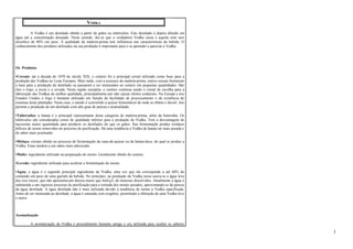 VODKA 
A Vodka é um destilado obtido a partir de grãos ou tubérculos. Este destilado é depois diluído em 
água até a concentração desejada. Neste sentido, diz-se que a verdadeira Vodka russa é aquela com teor 
alcoólico de 40% em peso. A qualidade da matéria-prima tem influência nas características da bebida. O 
conhecimento dos produtos utilizados na sua produção é importante para o se aprender a apreciar a Vodka. 
Os Produtos 
•Cereais: até a década de 1870 do século XIX, o centeio foi o principal cereal utilizado como base para a 
produção das Vodkas no Leste Europeu. Mais tarde, com a escassez da matéria-prima, outros cereais formaram 
a base para a produção do destilado ou passaram a ser misturados ao centeio em pequenas quantidades. São 
eles o trigo, a aveia e a cevada. Nesta região européia, o centeio continua sendo o cereal de escolha para a 
fabricação das Vodkas de melhor qualidade, principalmente por não causar efeitos colaterais. Na Europa e nos 
Estados Unidos o trigo é bastante utilizado em função da facilidade de processamento e da existência de 
extensas áreas plantadas. Neste caso, o amido é convertido a açúcar fermentável de onde se obtém o álcool. Isto 
permite a produção de um destilado com alto grau de pureza e neutralidade. 
•Tubérculos: a batata é o principal representante desta categoria de matéria-prima, além da beterraba. Os 
tubérculos são considerados como de qualidade inferior para a produção da Vodka. Tem a desvantagem de 
necessitar maior quantidade para produzir os destilados do que os grãos. Sua fermentação produz resíduos 
difíceis de serem removidos no processo de purificação. Há uma tendência à Vodka de batata ser mais pesada e 
de sabor mais acentuado. 
•Melaço: extrato obtido no processo de fermentação da cana-de-açúcar ou da batata-doce, do qual se produz a 
Vodka. Estas tendem a um sabor mais adocicado. 
•Malte: ingrediente utilizado na preparação do mosto. Geralmente obtido do centeio. 
•Levedo: ingrediente utilizado para acelerar a fermentação do mosto. 
•Água: a água é o segundo principal ingrediente da Vodka, uma vez que ela corresponde a até 60% do 
conteúdo em peso de uma garrafa da bebida. No princípio, na produção da Vodka russa usava-se a água leve 
dos rios russos, que não apresentavam dureza maior que 4mEq/L de minerais dissolvidos. Atualmente a água é 
submetida a um rigoroso processo de purificação para a retirada dos metais pesados, aproximando-se da pureza 
da água destilada. A água destilada não é mais utilizada devido à tendência de tornar a Vodka opacificada. 
Antes de ser misturada ao destilado, a água é saturada com oxigênio, permitindo a obtenção de uma Vodka leve 
e suave. 
Aromatização 
A aromatização da Vodka é procedimento bastante antigo e era utilizada para ocultar os sabores 
1 
 
