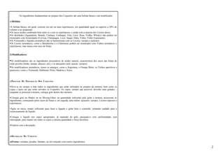 Os ingredientes fundamentais no preparo dos Coquetéis são uma bebida básica e um modificador. 
a)Bebidas 
•A bebida básica, em geral, consiste em um ou mais espirituosos, em quantidade igual ou superior a 50% do 
volume a ser preparado. 
•Os sucos ácidos combinam bem entre si e com os espirituosos, e ainda com a maioria dos Licores doces. 
•Os destilados (Aguardente, Brandy, Cachaça, Conhaque, Gim, Licor, Rum, Vodka, Whisky) não podem ser 
misturados com fermentados (Cerveja, Champagne, Licor, Saquê, Sidra, Vinho, Vinho Espumante). 
•Os Vermouths e líquidos aromáticos não se harmonizam com os Licores, xaropes e açúcares. 
•Os Licores aromáticos, como o Bénédictine e o Chartreuse podem ser misturados com Vinhos aromáticos e 
espirituosos, mas nunca com suco de frutas. 
b)Modificadores 
•Os modificadores são os ingredientes possuidores de acidez natural, característica dos sucos das frutas de 
onde provêm (limão, laranja, abacaxi, etc), e os adoçantes (mel, açúcar, xaropes). 
•Os modificadores aromáticos, temos os amargos, como a Angustura, o Orange Bitter, os Vinhos aperitivos e 
generosos, como o Vermouth, Dubbonet, Porto, Madeira e Xerez. 
3.PROCESSO DE PREPARAÇÃO DOS COQUETÉIS 
•Deve-se ter sempre à mão todos os ingredientes que serão utilizados no preparo da mistura, bem como os 
copos e taças em que serão servidos os Coquetéis. Os copos, sempre que possível, deverão estar gelados – 
enquanto se processa a mistura, coloque gelo dentro dos mesmos. 
•Coloque gelo no Shaker ou no Mixing-Glass, na quantidade suficiente para gelar a mistura, acrescente os 
ingredientes, começando pelos sucos de frutas e, em seguida, pela ordem: açúcares, xaropes, Licores espessos e 
espirituosos. 
•Agite ou mexa, tempo suficiente para fazer a ligação e gelar bem o conteúdo, tomando cuidado para o 
extravasamento de líquido. 
•Coloque o líquido nos copos apropriados, já separado do gelo, passando-o com uniformidade, sem 
interrupção, para manter em todos os copos a mesma quantidade e força alcoólica. 
•Finalize com a decoração. 
4.DECORAÇÃO DO COQUETEL 
a)Frutas: cortadas, picadas, fatiadas, ou em conjunto com outros ingredientes. 
2 
 