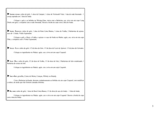 ►AMERICANINHO: cubos de gelo, ½ dose de Campari, ½ dose de Vermouth Tinto, 1 lata de soda limonada – 1 
cereja espetada em 1 fatia de limão. 
Coloque o gelo e as bebidas no Mixing-Glass, mexa com a Bailarina, coe, sirva em um copo Long 
Drink com gelo, e complete com a soda limonada. Decore a borda do copo com a fatia de limão. 
►AMOR PERFEITO: cubos de gelo, 1 dose de Rum Carta Blanca, ½ dose de Vodka, 2 Bailarinas de açúcar, 
suco de ½ limão, Vinho Espumante. 
Coloque o gelo, o Rum, a Vodka, o açúcar e o suco de limão no Shaker, agite, coe, sirva em um copo 
Flûte, e complete com o Vinho Espumante. 
►ANGEL FACE: cubos de gelo, 1/3 de dose de Gim, 1/3 de dose de Licor de Apricot, 1/3 de dose de Calvados. 
Coloque os ingredientes no Shaker, agite, coe e sirva em um copo Coquetel. 
►ANJO MAL: cubos de gelo, 2/3 de dose de Vodka, 1/3 de dose de Gim, 2 Bailarinas de leite condensado, 1 
Bailarina de creme de leite. 
Coloque os ingredientes no Shaker, agite, coe e sirva em um copo Coquetel. 
►ARCO-ÍRIS: groselha, Creme de Menta, Curaçau, Whisky ou Brandy. 
Com a Bailarina inclinada, derrame cuidadosamente as bebidas em um copo Coquetel, sem modificar 
a ordem, de modo que elas formem camadas distintas. 
►BACARDI: cubos de gelo, 1 dose de Rum Carta Blanca, 1/3 de dose de suco de limão – 1 fatia de limão. 
Coloque os ingredientes no Shaker, agite, coe e sirva em um copo Coquetel. Decore a borda do copo 
com a fatia de limão. 
3 
 