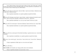 Corte a tampa do abacaxi, retire uma boa parte da polpa, de modo a abrir espaço para o coquetel, 
deixando uma parede grossa na fruta. Bata 400g da polpa com os demais ingredientes no liquidificador, coe e 
sirva no abacaxi. Decore a borda do copo com a fatia de abacaxi. 
►COCKTAIL DE ABACAXI: cubos de gelo, 3 doses de Vodka, 1 copo de suco de abacaxi, 2 Bailarinas de suco 
de limão coado, 1 Bailarina de açúcar. 
Bata os ingredientes liquidificador, coe e guarde na geladeira em garrafa bem fechada. 
►COCKTAIL DE AMENDOIM: cubos de gelo, 1 dose de Vodka, 1 colher de sobremesa de amendoim torrado e 
moído, 1 colher de sopa de leite condensado, 2 Bailarinas de creme de leite – canela em pó. 
Bata os ingredientes liquidificador, coe e sirva e um copo Coquetel. Polvilhe com a canela. 
►COCKTAIL DE CAFÉ: cubos de gelo, 1 lata de leite condensado, 2 latas de café forte e frio, 1 lata de Vodka. 
Bata os ingredientes liquidificador, coe e guarde na geladeira em garrafa bem fechada. 
►COCKTAIL DE COCO: cubos de gelo, 250 ml de Rum Carta Blanca, 1 garrafa de leite de coco, ½ lata de leite 
condensado. 
Bata os ingredientes no liquidificador, coe e guarde na geladeira em garrafa bem fechada. 
►COCKTAIL COCO: cubos de gelo, 1 dose de Gim, 1 dose de leite de coco, 1 dose de leite, 1 Bailarina de 
açúcar. 
Coloque os ingredientes no Shaker, agite, coe e sirva em um copo Coquetel. 
►COCKTAIL DE FRUTAS 
•Base Vermelha: sucos de goiaba, caju e manga, groselha, açúcar ou leite condensado. 
Misture os ingredientes, adoçando caso seja necessário, e reserve. 
4 
 