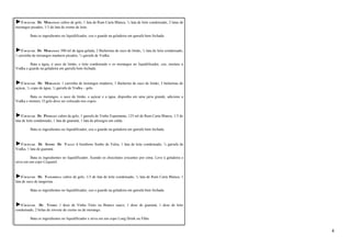 ►COCKTAIL DE MORANGO: cubos de gelo, 1 lata de Rum Carta Blanca, ½ lata de leite condensado, 2 latas de 
morangos picados, 1/3 de lata de creme de leite. 
Bata os ingredientes no liquidificador, coe e guarde na geladeira em garrafa bem fechada. 
►COCKTAIL DE MORANGO: 500 ml de água gelada, 2 Bailarinas de suco de limão, ½ lata de leite condensado, 
1 caixinha de morangos maduros picados, ½ garrafa de Vodka. 
Bata a água, o suco de limão, o leite condensado e os morangos no liquidificador, coe, misture a 
Vodka e guarde na geladeira em garrafa bem fechada. 
►COCKTAIL DE MORANGO: 1 caixinha de morangos maduros, 1 Bailarina de suco de limão, 3 bailarinas de 
açúcar, ½ copo de água, ½ garrafa de Vodka – gelo. 
Bata os morangos, o suco de limão, o açúcar e a água, disponha em uma jarra grande, adicione a 
Vodka e misture. O gelo deve ser colocado nos copos. 
►COCKTAIL DE PÊSSEGO: cubos de gelo, 1 garrafa de Vinho Espumante, 125 ml de Rum Carta Blanca, 1/3 de 
lata de leite condensado, 1 lata de guaraná, 1 lata de pêssegos em calda. 
Bata os ingredientes no liquidificador, coe e guarde na geladeira em garrafa bem fechada. 
►COCKTAIL DE SONHO DE VALSA: 6 bombons Sonho de Valsa, 1 lata de leite condensado, ½ garrafa de 
Vodka, 1 lata de guaraná. 
Bata os ingredientes no liquidificador, ficando os chocolates crocantes por cima. Leve à geladeira e 
sirva em um copo Coquetel. 
►COCKTAIL DE TANGERINA: cubos de gelo, 1/3 de lata de leite condensado, ½ lata de Rum Carta Blanca, 1 
lata de suco de tangerina. 
Bata os ingredientes no liquidificador, coe e guarde na geladeira em garrafa bem fechada. 
►COCKTAIL DE VINHO: 1 dose de Vinho Tinto ou Branco suave, 1 dose de guaraná, 1 dose de leite 
condensado, 2 bolas de sorvete de creme ou de morango. 
Bata os ingredientes no liquidificador e sirva em um copo Long Drink ou Flûte. 
4 
 