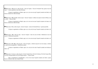 ►MARGUERITA MANHATTAN: cubos de gelo, 1 dose de Tequila, ½ dose de Vermouth Tinto, gotas de suco de 
limão – 1 cereja espetada em uma fatia de laranja. 
Coloque os ingredientes no Shaker, agite, coe e sirva em um copo Coquetel crustado com limão e sal. 
Decore a borda com a fatia de laranja. 
►MARGUERITA MOCKINGBIRD: cubos de gelo, 1 dose de Tequila, 2 colheres de sopa de Creme de Menta, suco 
de limão – 1 fatia de limão. 
Coloque os ingredientes no Shaker, agite, coe e sirva em um copo Coquetel crustado com limão e sal. 
Decore a borda com a fatia de limão. 
►MARGUERITA PINK: cubos de gelo, 1 dose de Tequila, ½ dose de Vermouth Rosso, 1 gota de groselha. 
Coloque os ingredientes no Shaker, agite, coe e sirva em um copo Coquetel crustado com limão e sal. 
►MARGUERITA RED: cubos de gelo, 1 dose de Tequila, ½ dose de suco de limão 2 Bailarinas de suco de 
abacaxi, 2 Bailarinas de groselha. 
Coloque os ingredientes no Shaker, agite, coe e sirva em um copo Coquetel crustado com limão e sal. 
►MARGUERITA RUB RED: cubos de gelo, 1 dose de Tequila, 1 colher de sopa de Licor de Laranja, 2 colheres 
de sopa de suco de grapefruit, ½ Bailarina de açúcar. 
Coloque os ingredientes no Shaker, agite, coe e sirva em um copo Coquetel crustado com laranja ou 
limão e sal. 
►MARGUERITA ULTIMATE: cubos de gelo, 45 ml de Tequila Ouro, 30 ml de Cointreau, 20 ml de Curaçao Blue, 
30 ml de Limonjal diluído em 30 ml de água mineral – 1 fatia de limão. 
Bata os ingredientes no liquidificador, e sirva em um copo Coquetel crustado com limão e açúcar. 
Decore a borda do copo com a fatia de limão. 
5 
 