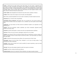 •Acidez: o Vinho precisa ter ácidos, desde que não sejam demais. Em nível normal, é importante para a 
conservação do Vinho, ocasionando uma sensação de frescor agradável, provocada pelos ácidos do Vinho e 
que resulta em salivação. O escesso provoca aspereza, mas a falta, torna-o desinteressante. É formada pelos 
ácidos presentes no Vinho, de origem fermentativa ou da própria uva. Em determinadas concentrações, confere 
vivacidade, sapidez e frescor ao Vinho. Pode ser fixa, pela presença dos ácidos orgânicos (tartárico, málico, 
lático, cítrico) ou volátil, proveniente do acetato de etila. 
•Acidez Volátil: acidez desagradável provocada pelos maus ácidos (acético, propiônico e butírico). 
•Acídulo: Vinho no qual existe um ligeiro excesso de acidez, mas ainda agradável. 
•Acre: indica a sensação desagradável de excessiva acidez e tanicidade, provocando irritação das mucosas. 
•Adocicado: doce e com baixa acidez, desequilibrado. 
•Adstringente, Duro ou Rascante: Vinho áspero, duro, rico em acidez fixa e com excesso de tanino, que 
amarra na boca, deixando na boca uma sensação de “cica”, semelhante à que temos quando comemos banana 
verde. 
•Adulterado: usa-se para indicar um Vinho acrescido de substâncias estranhas à sua composição e/ou não 
admitidas por lei. 
•Afinado: Vinho bem envelhecido, maduro, equilibrado, que evoluiu corretamente, adquirindo perfeito 
equilíbrio entre aroma e sabor. 
•Agradável: expressão usada quando o conjunto aroma-sabor está organolepticamente equilibrado. 
•Agressivo: Vinho com excesso de acidez e adstringência, ainda jovem ou em evolução. 
•Agridoce: grave doença do Vinho, provocada por bactérias láticas que transformam os açúcares residuais em 
manite, provocando um sabor ao mesmo tempo acre (devido aos ácidos ) e doce (pela manite), que lembra a 
fruta super madura. 
•Agulha: sensação tátil, pela presença do gás carbônico, bem característica dos Vinhos Verdes. 
•Alaranjado: nuance de cor dos Vinhos Tintos, lembrando a cor da casca da laranja madura. É uma 
característica de Vinhos envelhecidos. 
•Alcoólico: Vinho com um elevado teor de álcool, percebido de maneira desarmônica, acima dos demais 
componentes, desequilibrado. 
•Alterado: Vinho que sofreu qualquer mutação de caráter físico-químico ou enzimático. 
•Amabile: meio-Doce, um pouco mais Doce que abbocato. 
•Amadurecimento: processo de evolução dos Vinhos submetidos a um estágio em grande recipiente. 
6 
 