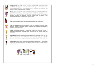 Old Fashioned: para drinks servidos com cubos de gelo (on the rocks), muito usado 
para Whisky. A variação de seu tamanho vai determinar o tipo de bebida, sempre servida 
com muitas pedras de gelo, é muito usado para servir o tradicional suco de tomate. Veja 
também as outras versões do Collins e Highball. 
Sherry: apesar de o mercado muitas vezes oferecer taças como especialmente fabricadas 
para beber este aperitivo, o mais comum é servir o Vinho em uma taça de Licor. 
Lembre- se, o autêntico Sherry é produzido na região de Jerez de la Frontera, na 
província de Cadiz, em Andaluzia, no sul da Espanha, onde este notável Vinho 
enriquecido com Brandy é conhecido por Xerez ou Jerez. 
Tall: palavra de origem inglesa que significa alto, adequado para Long Drinks. 
Taça de Champagne: a tradicional taça foi criada na França para facilitar um antigo 
hábito da nobreza de mergulhar pedaços de biscoito no Champagne, daí também a 
origem do tradicional biscoito. 
Tulipa: comumente usado para o consumo de Chopp e as vezes com Cerveja. É 
aconselhável mantê-la no congelador antes de servir, para que possam manter sua 
temperatura. 
Vinho Branco: sempre que possível, o Vinho Branco deve ser servido gelado, por esse 
motivo sua taça possui uma haste longa que evita um contato direto com o calor das 
mãos. Seu bojo é estreito e comprido para conservar a temperatura do Vinho sempre fria. 
Vinho Tinto: possui a haste curta e o bojo arredondado para facilitar o envolvimento 
total da mão. Suas bordas devem ter uma abertura correta para deixar o Vinho respirar e 
exalar o bouquet. 
8 
 