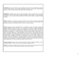 c)Espumantes: feitos de uvas brancas ou tintas, resultando no mais das vezes num Vinho Branco ou Rosé, 
com gás. O melhor exemplo é o feito na região de Champagne (na França). No resto do país, são chamados de 
Musseux ou Crémant; na Itália, Spumante; na Espanha, Cava; na Alemanha, Sekt. 
d)Fortificados: produzidos como vinhos de mesa, têm adição de álcool, são mais doces e têm maior 
durabilidade. É o caso do Vinho do Porto e do Madeira (Portugal), do Jerez (Espanha) e de Vinhos utilizados 
em sobremesas, como os franceses Muscat de Beaunes-de-Venise, Rivesaltes e Banyuls e o português Moscatel 
de Setúbal. 
e)Rosés: produzidos com uvas tintas, cuja casca é retirada no meio do processo, de forma que tinja apenas 
levemente o Vinho, com a mistura do Vinho Branco com o Tinto, ou com uvas Rosés ou Moscato. São 
produzidos na França, no Vale do Rhône (Tavel) e no Vale do Loire (Rosé d’Anjou). 
f)Tintos: produzidos com enorme variedade de uvas, com resultados que variam com a região e as técnicas de 
produção empregadas. Podem ir dos mais leves e refrescantes, que devem ser bebidos imediatamente 
(Beaujolais Nouveau, da Bourgogne francesa), a extremamente densos e encorpados, (Cabernet Sauvignon, da 
Califórnia). Os mais leves são os Valpolicella e os Bardolino, na Itália. Uns são mais sutis, como os 
Bourgogne, Côtes-du-Rhône, a maioria dos Bourdaux (na França), Rioja (Espanha), Chianti (Itália), Dão, 
Douro e Bairrada (Portugal) e os Cabernet Sauvignon do Chile, Austrália e Nova Zelândia. Outros são 
potentes, com grande concentração e cor profunda. Deixa-se fermentar as uvas esmagadas e depois de alguns 
dias são prensadas. A ação da fermentação alcóolica permite ao mosto colorir-se progressivamente. Essa 
operação denomina-se cuvage. O Vinho Branco e o Tinto diferem pela cor e, junto com ela, a casca da uva dá 
ao Vinho o tanino, uma substância que tem papel importante no seu sabor, na verdade a diferença mais 
importante entre Vinho Tinto e Branco. Costuma-se consumir Vinho Tinto com mais freqüência durante as 
refeições do que desacompanhado. É ideal para acompanhamento , entradas quentes, pratos com carnes escuras 
ou ainda queijos fortes. As uvas mais comuns para se fazer um Vinho Tinto são: 
•Cabernet Sauvignon: produz Vinhos com alto teor de tanino e mediana ou totalmente encorpados). O termo 
utilizado para descrever o aroma e o sabor do Cabernet Sauvignon é groselha ou cassis. 
•Merlot: cor intensa, bem encorpado, alto teor alcoólico e baixo teor tânico são as características dos Vinhos 
da uva Merlot. Os aromas e os sabores podem ser parecidos com ameixa ou chocolate. 
8 
 