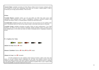 •Amarelo Âmbar: tonalidade encontrada em Vinhos Brancos obtidos através de técnicas enológicas onde a 
uva é deixada ao sol para secar, concentrando assim maior teor de açúcar e também quando o Vinho é 
envelhecido por um longo período (Muffatos, Vinho do Porto). 
b)Tintos 
•Vermelho Púrpura: tonalidade violácea, que serve para definir um Vinho Tinto muito jovem, onde 
seguramente existe desarmonia entre a acidez e adstringência. Costuma-se classificá-lo também como 
vermelho com reflexos violetas. O vermelho púrpura é sinônimo de Vinho muito jovem. 
•Vermelho Rubi: tonalidade que indica um Vinho Tinto jovem, mas que já possui um certo equilíbrio ácido-tânico. 
Normalmente indica um Vinho em bom estado de saúde e conservação, pronto para ser consumido. 
•Vermelho Laranja: tonalidade encontrada em grandes Vinhos de longo envelhecimento. É um Vinho 
harmônico, com reflexos que vão do marrom ao alaranjado. Quando encontrada, porém, em Vinhos jovens, 
esta tonalidade passa a ser um defeito que indica um estado de maturação precoce e degradação avançada do 
produto. 
J -A Seqüência Dos Vinhos 
a)Quanto Aos Tipos: Brancos Tintos 
b)Quanto À Qualidade: Medíocres Médios Bons Grandes 
c)Quanto Ao Corpo: Leves Encorpados 
Os Tintos geralmente são mais complexos (maior riqueza em aromas e sabores, mais corpo, mais 
tanino, etc.) do que os Brancos. Iniciar a degustação com um Vinho mais complexo, elevaria o nível de 
exigência em relação ao próximo Vinho menos complexo, minimizando os seus aspectos positivos e realçando 
os seus aspectos negativos. Pela mesma razão, depois de tomarmos um grande Vinho, os que se seguem, ainda 
que de boa qualidade, nos parecerão sempre piores do que são. 
9 
 