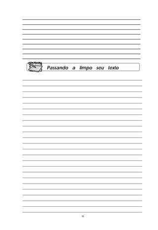 __________________________________________________
__________________________________________________
__________________________________________________
__________________________________________________
__________________________________________________
__________________________________________________
__________________________________________________
__________________________________________________
__________________________________________________

               Passando a limpo seu texto

___________________________________________________________________________
___________________________________________________________________________
___________________________________________________________________________
___________________________________________________________________________
___________________________________________________________________________
___________________________________________________________________________
___________________________________________________________________________
___________________________________________________________________________
___________________________________________________________________________
___________________________________________________________________________
___________________________________________________________________________
___________________________________________________________________________
___________________________________________________________________________
___________________________________________________________________________
___________________________________________________________________________
___________________________________________________________________________
___________________________________________________________________________
___________________________________________________________________________
___________________________________________________________________________
___________________________________________________________________________
___________________________________________________________________________
___________________________________________________________________________
___________________________________________________________________________
___________________________________________________________________________
                                     32
 