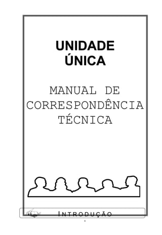 NIDA
   UNIDADE
    ÚNICA

   MANUAL DE
CORRESPONDÊNCIA
    TÉCNICA
    E 1UNIDA


       DE
       01
    INTRODUÇÃO
        4
 
