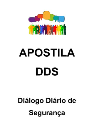 APOSTILA
DDS
Diálogo Diário de
Segurança
 
