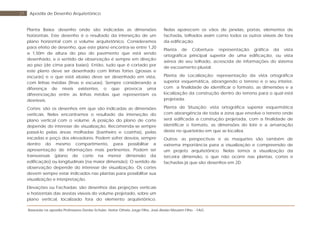 Baseada na apostila Professores Denise Schuler, Heitor Othelo Jorge Filho, José Aloísio Meulam Filho - FAG
27 Apostila de Desenho Arquitetônico
Planta Baixa: desenho onde são indicadas as dimensões
horizontais. Este desenho é o resultado da interseção de um
plano horizontal com o volume arquitetônico. Consideramos
para efeito de desenho, que este plano encontra-se entre 1,20
a 1,50m de altura do piso do pavimento que está sendo
desenhado, e o sentido de observação é sempre em direção
ao piso (de cima para baixo). Então, tudo que é cortado por
este plano deve ser desenhado com linhas fortes (grossas e
escuras) e o que está abaixo deve ser desenhado em vista,
com linhas médias (finas e escuras). Sempre considerando a
diferença de níveis existentes, o que provoca uma
diferenciação entre as linhas médias que representam os
desníveis.
Cortes: são os desenhos em que são indicadas as dimensões
verticais. Neles encontramos o resultado da interseção do
plano vertical com o volume. A posição do plano de corte
depende do interesse de visualização. Recomenda-se sempre
passá-lo pelas áreas molhadas (banheiro e cozinha), pelas
escadas e poço dos elevadores. Podem sofrer desvios, sempre
dentro do mesmo compartimento, para possibilitar a
apresentação de informações mais pertinentes. Podem ser
transversais (plano de corte na menor dimensão da
edificação) ou longitudinais (na maior dimensão). O sentido de
observação depende do interesse de visualização. Os cortes
devem sempre estar indicados nas plantas para possibilitar sua
visualização e interpretação.
Elevações ou Fachadas: são desenhos das projeções verticais
e horizontais das arestas visíveis do volume projetado, sobre um
plano vertical, localizado fora do elemento arquitetônico.
Nelas aparecem os vãos de janelas, portas, elementos de
fachada, telhados assim como todos os outros visíveis de fora
da edificação.
Planta de Cobertura: representação gráfica da vista
ortográfica principal superior de uma edificação, ou vista
aérea de seu telhado, acrescida de informações do sistema
de escoamento pluvial.
Planta de Localização: representação da vista ortográfica
superior esquemática, abrangendo o terreno e o seu interior,
com a finalidade de identificar o formato, as dimensões e a
localização da construção dentro do terreno para o qual está
projetada.
Planta de Situação: vista ortográfica superior esquemática
com abrangência de toda a zona que envolve o terreno onde
será edificada a construção projetada, com a finalidade de
identificar o formato, as dimensões do lote e a amarração
deste no quarteirão em que se localiza.
Outros: as perspectivas e as maquetes são também de
extrema importância para a visualização e compreensão de
um projeto arquitetônico. Nelas temos a visualização da
terceira dimensão, o que não ocorre nas plantas, cortes e
fachadas já que são desenhos em 2D.
 