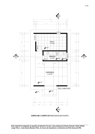 A-46




                                                                                                          D
                                                                                                                  01
                                                                                          560

                                30            15                                            500                                    15


                                30            15                                 340                         60              100   15




                                                                                                          60x60/140
                 15


                       15




                                                                                                                                                      15

                                                                                                                                                             15
                                 120x100/90
                       120




                                                                                           SALA




                                                                                                                                                      275

                                                                                                                                                             275
                 275




                                                                                          13.75 M²
                       155




                                                   90x210




                                                                                 +0.50




                                                                                                                                                      15


                                                                                                                                                             15
                 15


                       15




                                                                                                                                                      25
                       70




                                                                                                                                        100x60/140




                                                                                                                                                      100

                                                                                                                                                             150
     A                                                                                                                                                             B
                 150




                                                                                          BANHO
                       70




     01                                                                                    5.70 M²         +0.50
                                                                                                                                                                   01
                                                                             70x210                                          +0.48
                       10
           885

                 15




                                                                                                                                                      25
                                                                                                                                                      15


                                                                                                                                                             15
                       15




                                                            120                                     380
                                                                            15                                                          15




                                                                                 VARANDA
                                                                                                                                                      370
                 400




                                                                                                                                                             400
                                                                                       21.20 M²




                                                                  +0.35
                                                                                                                                                     15 30
                 15


                       15




                                                                                                                                                             15




                                                                                                            PROJ. COBERTURA
                                                                      160




                                                                                            +0.20
                                                   00




                                30                            170                         160                          200


                                                            200                           160                          200
                                                                                                          C
                                                                                                                  01




                             CORTE AB E CORTE CD INDICADOS EM PLANTA




Este material foi adaptado da apostila de Desenho Técnico I dos professores Denise Schuler, Heitor Othelo
Jorge Filho e José Aloísio Meulam Filho, do Curso de Arquitetura e Urbanismo da FAG (Cascavel-PR)
 