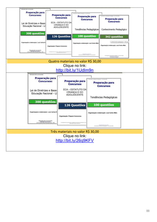 11
Quatro materiais no valor R$ 30,00
Clique no link:
http://bit.ly/1UdIm9n
Três materiais no valor R$ 30,00
Clique no link:
http://bit.ly/26q9KFV
 