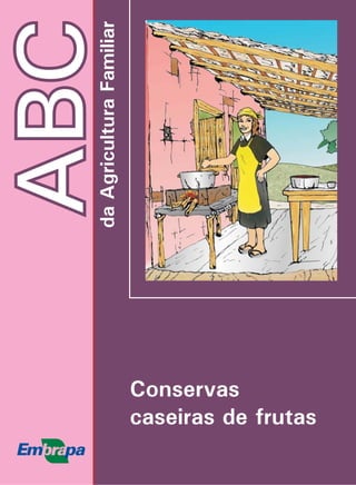 ABCdaAgriculturaFamiliar
Conservas
caseiras de frutas
 